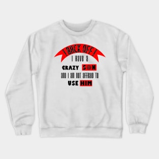 Back off i Have a Crazy Son Crewneck Sweatshirt